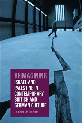 Reimagining Israel and Palestine in Contemporary British and German Culture von Edinburgh University Press